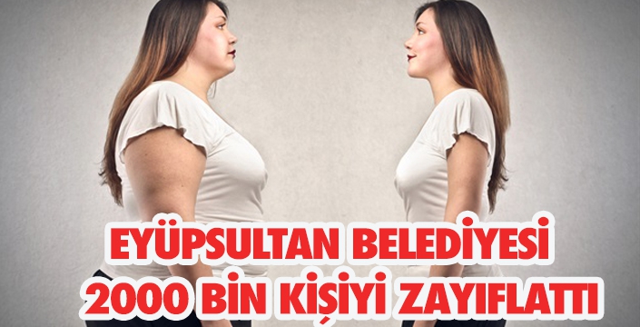 EYÜPSULTAN BELEDİYESİ   2000 BİN KİŞİYİ ZAYIFLATTI