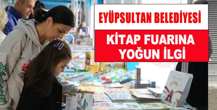 EYÜPSULTAN BELEDİYESİ KİTAP FUARINA  YOĞUN İLGİ