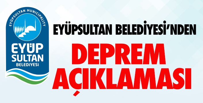 Eyüpsultan Belediyesi'nden Deprem Açıklaması