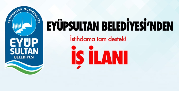 EYÜPSULTAN BELEDİYESİ'NDEN İŞ İLANI