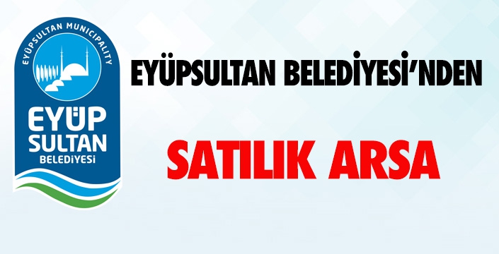 EYÜPSULTAN BELEDİYESİ’NDEN SATILIK ARSA