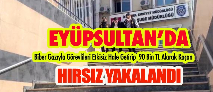 Eyüpsultan'da  90 Bin TL Alarak Kaçan Hırsız Yakalandı