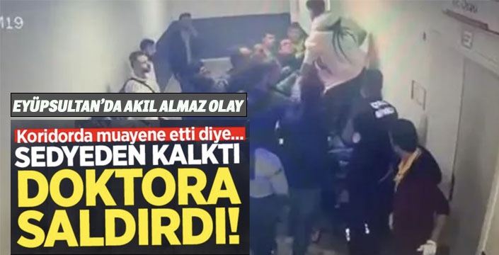 Eyüpsultan'da akılalmaz olay! Hasta sedyeden kalkıp kendini tedavi eden doktora saldırdı