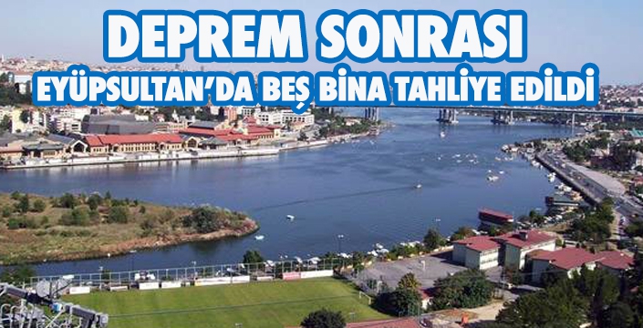 EYÜPSULTAN’DA BEŞ BİNA TAHLİYE EDİLDİ