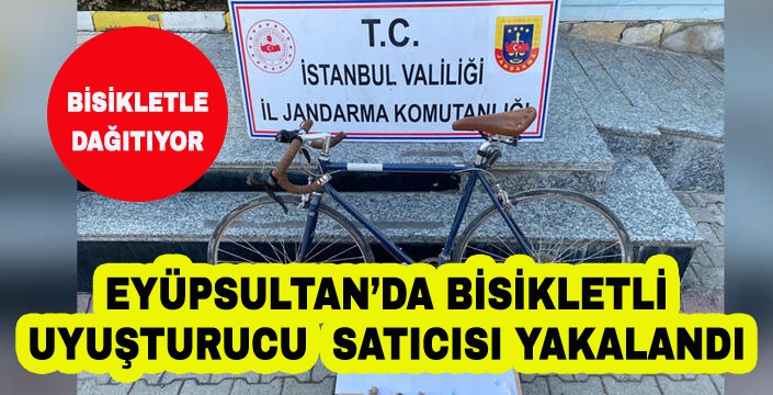 EYÜPSULTAN’DA BİSİKLETLİ  UYUŞTURUCU  SATICISI YAKALANDI 