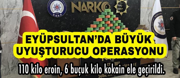 EYÜPSULTAN’DA BÜYÜK  UYUŞTURUCU OPERASYONU