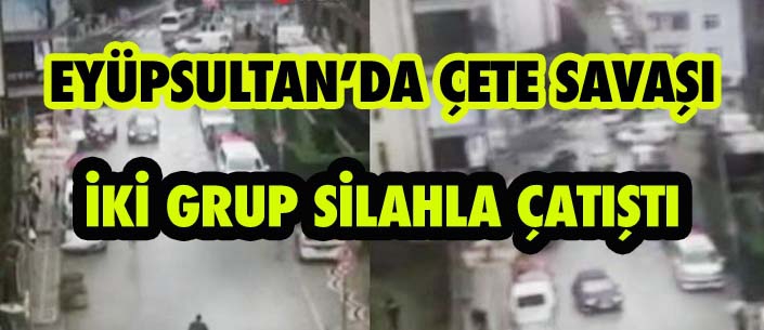 Eyüpsultan'da Çete Savaşı