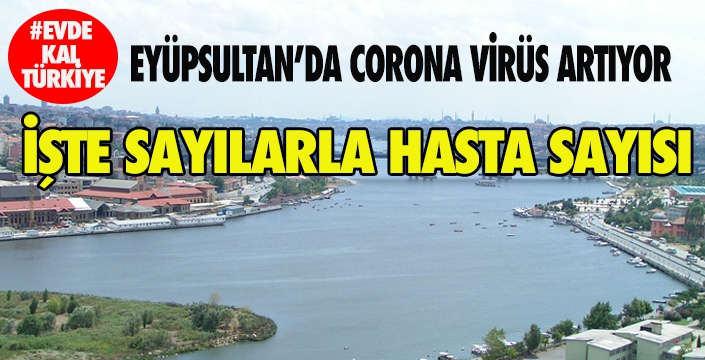 EYÜPSULTAN’DA CORONA VİRÜS ARTIYOR