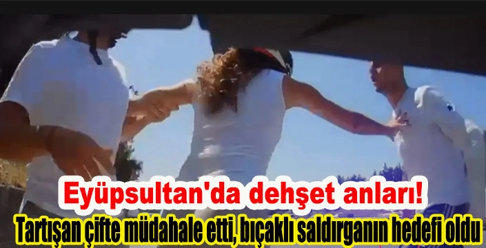 Eyüpsultan'da dehşet anları!