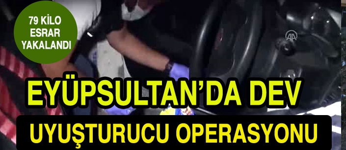 EYÜPSULTAN'DA DEV UYUŞTURUCU OPERASYONU