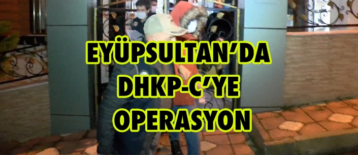 EYÜPSULTAN’DA DHKP-C’YE OPERASYON