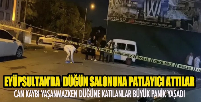 EYÜPSULTAN’DA DÜĞÜN SALONUNA PATLAYICI ATTILAR
