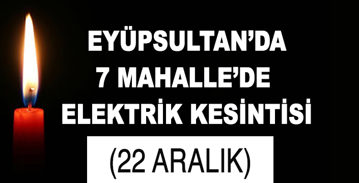 EYÜPSULTAN'DA ELEKTRİK KESİNTİSİ