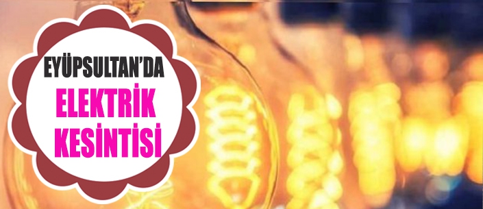 EYÜPSULTAN'DA ELEKTRİK KESİNTİSİ