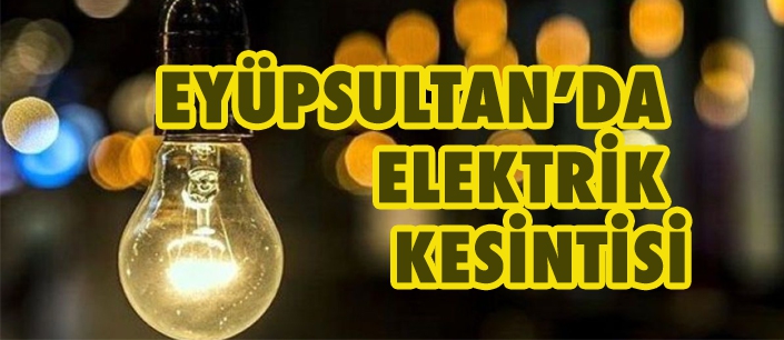 EYÜPSULTAN'DA ELEKTRİK KESİNTİSİ