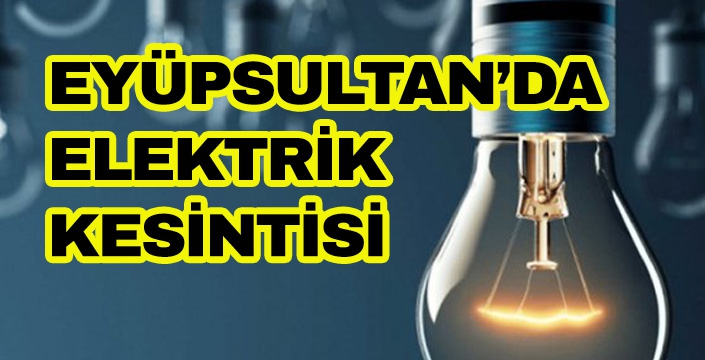 EYÜPSULTAN’DA ELEKTRİK KESİNTİSİ