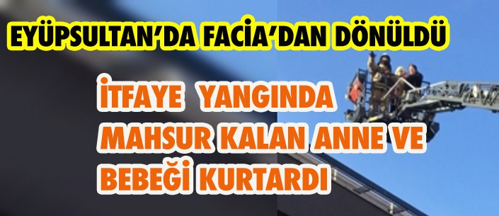 EYÜPSULTAN’DA FACİA’DAN DÖNÜLDÜ