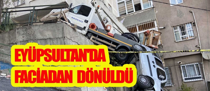 EYÜPSULTAN'DA FACİADAN DÖNÜLDÜ