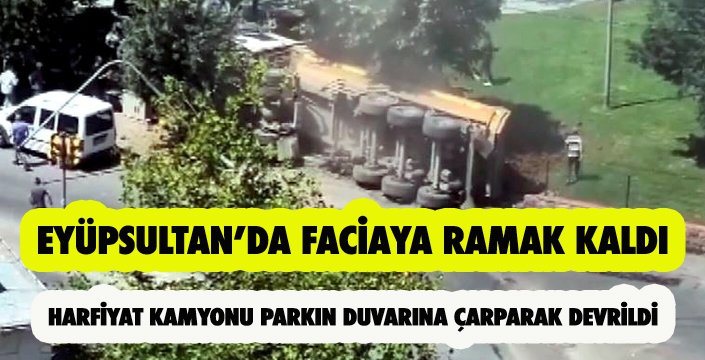 EYÜPSULTAN’DA FACİAYA RAMAK KALDI