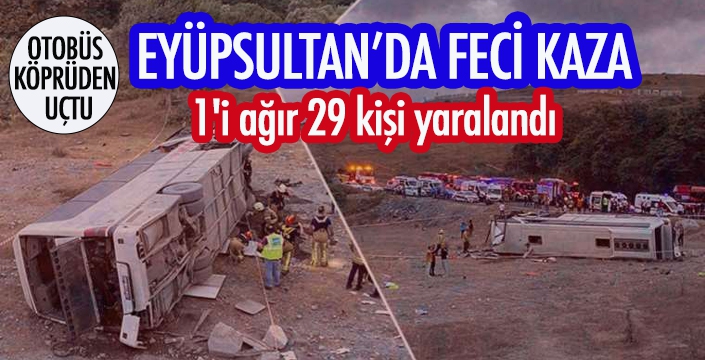 EYÜPSULTAN’DA FECİ KAZA: 1'i ağır 29 kişi yaralandı