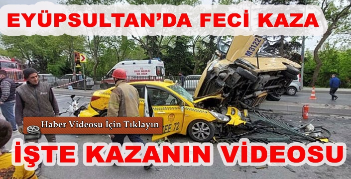 EYÜPSULTAN'DA FECİ KAZA; İSTE KAZANIN VİDEOSU