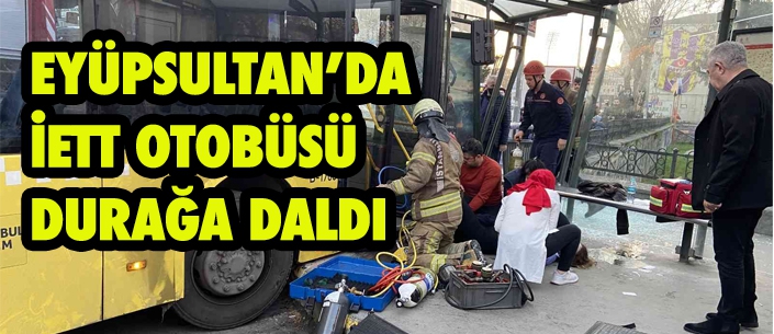 EYÜPSULTAN’DA İETT OTOBÜSÜ  DURAĞA DALDI