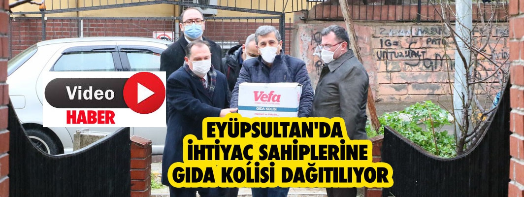 EYÜPSULTAN'DA  İHTİYAÇ SAHİPLERİNE  GIDA KOLİSİ DAĞITILIYOR