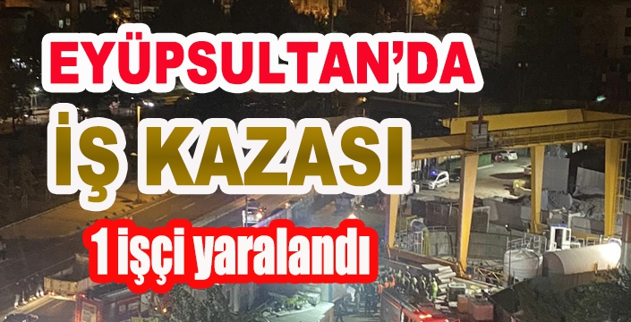 EYÜPSULTAN'DA İŞ KAZASI