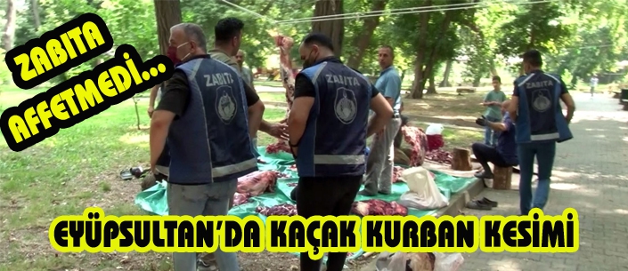 EYÜPSULTAN’DA KAÇAK KURBAN KESİMİ