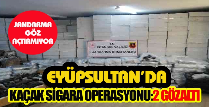 EYÜPSULTAN'DA KAÇAK SİGARA OPERASYONU