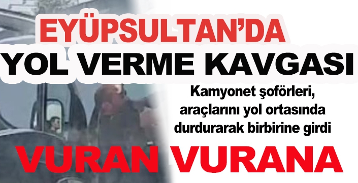 Eyüpsultan'da kamyonet  şoförlerinin kavgası
