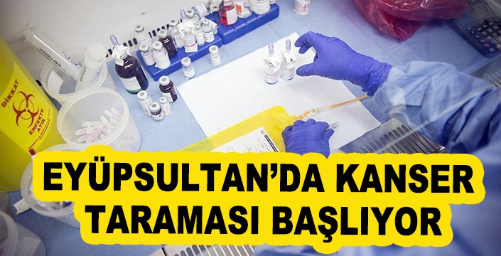 EYÜPSULTAN’DA KANSER  TARAMASI BAŞLIYOR