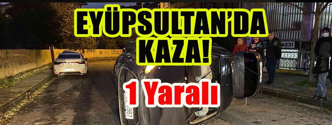 EYÜPSULTAN’DA  KAZA!