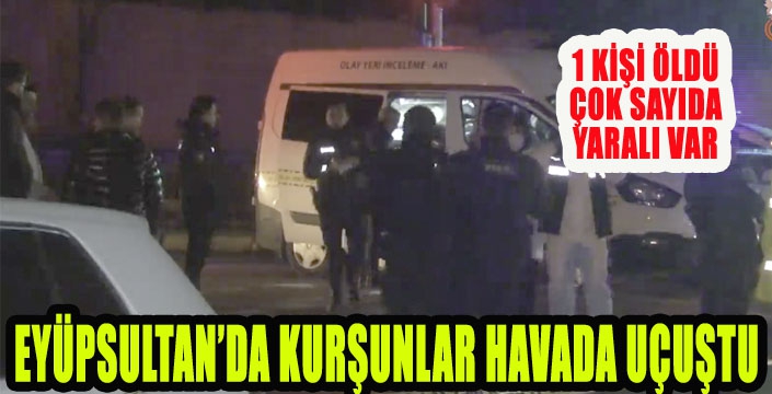 EYÜPSULTAN’DA KURŞUNLAR HAVADA UÇUŞTU