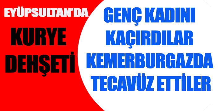 EYÜPSULTAN'DA KURYE DEHŞETİ