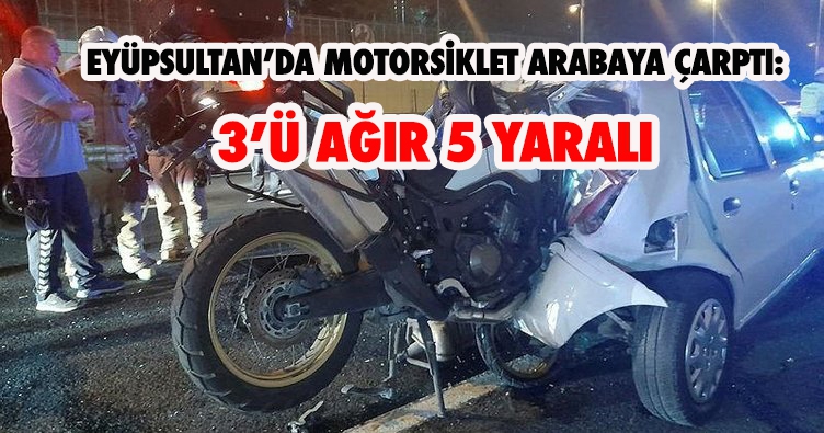 EYÜPSULTAN’DA MOTORSİKLET ARABAYA ÇARPTI: