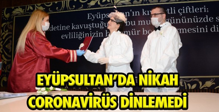 EYÜPSULTAN’DA NİKAH CORONAVİRÜS DİNLEMEDİ