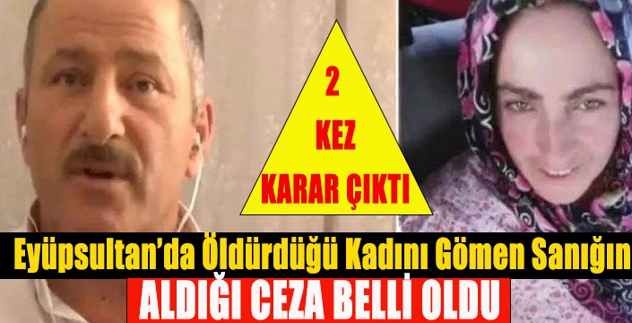 Eyüpsultan’da Öldürdüğü Kadını Gömen Sanığın Cezası Belli Oldu