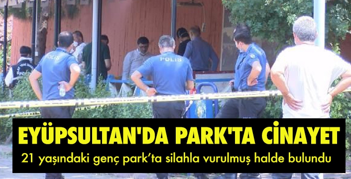 EYÜPSULTAN'DA PARK'TA CİNAYET 