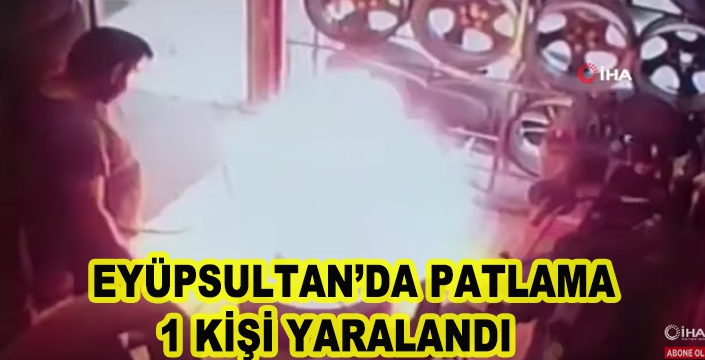 EYÜPSULTAN’DA PATLAMA