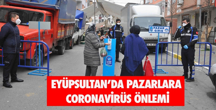 EYÜPSULTAN’DA PAZARLARA  CORONAVİRÜS ÖNLEMİ