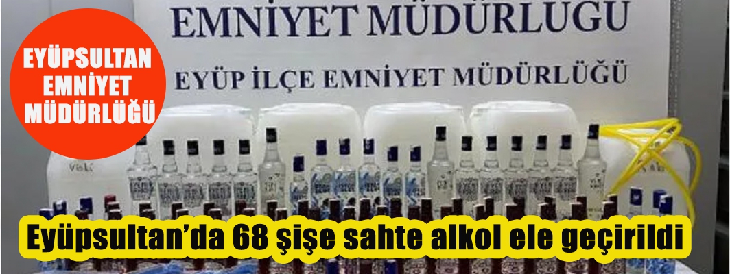 EYÜPSULTAN'DA SAHTE İÇKİ OPERASYONU