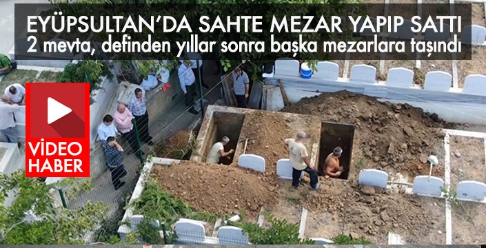 EYÜPSULTAN’DA SAHTE MEZAR YAPIP SATTI