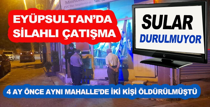 EYÜPSULTAN’DA  SİLAHLAR KONUŞTU