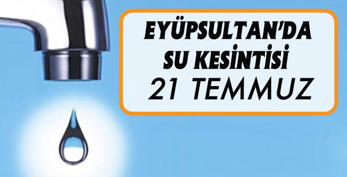 EYÜPSULTAN'DA SU KESİNTİSİ