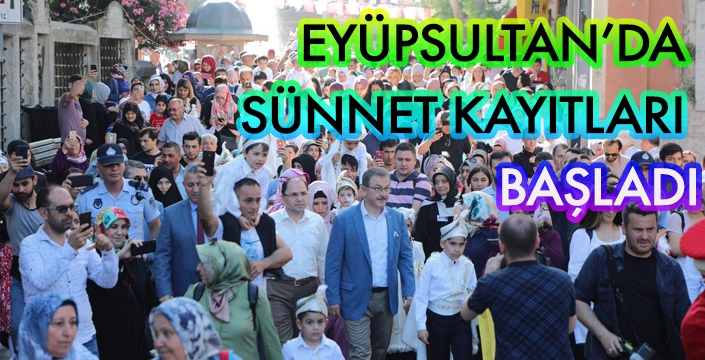 EYÜPSULTAN’DA  SÜNNET KAYITLARI  BAŞLADI