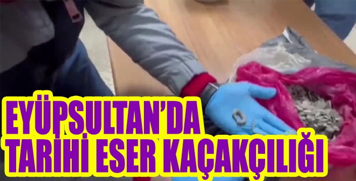 EYÜPSULTAN’DA  TARİHİ ESER KAÇAKÇILIĞI