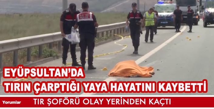 EYÜPSULTAN’DA TIRIN ÇARPTIĞI YAYA HAYATINI KAYBETTİ 