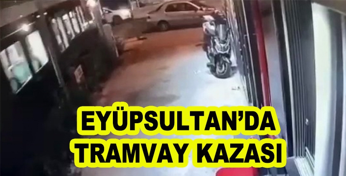 EYÜPSULTAN’DA TRAMVAY KAZASI
