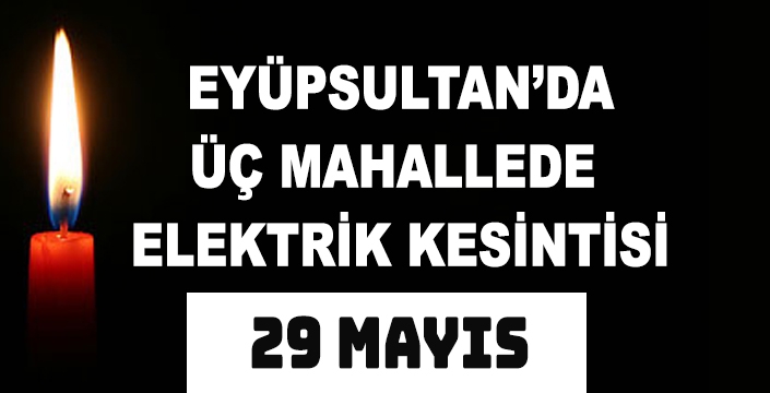 EYÜPSULTAN’DA ÜÇ MAHALLEDE ELEKTRİK KESİNTİSİ